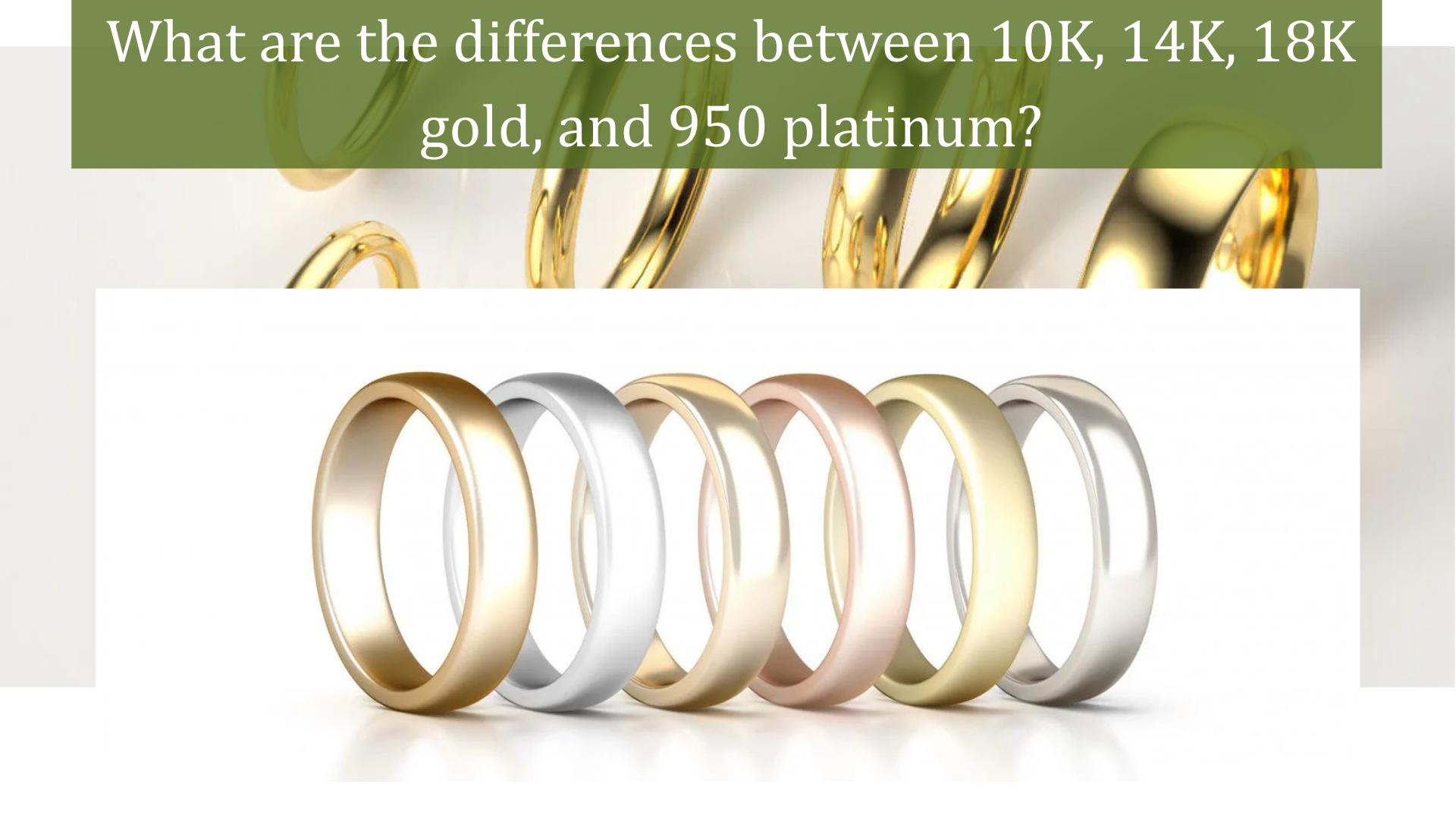What are the differences between 10K, 14K, 18K gold, and 950 platinum?
