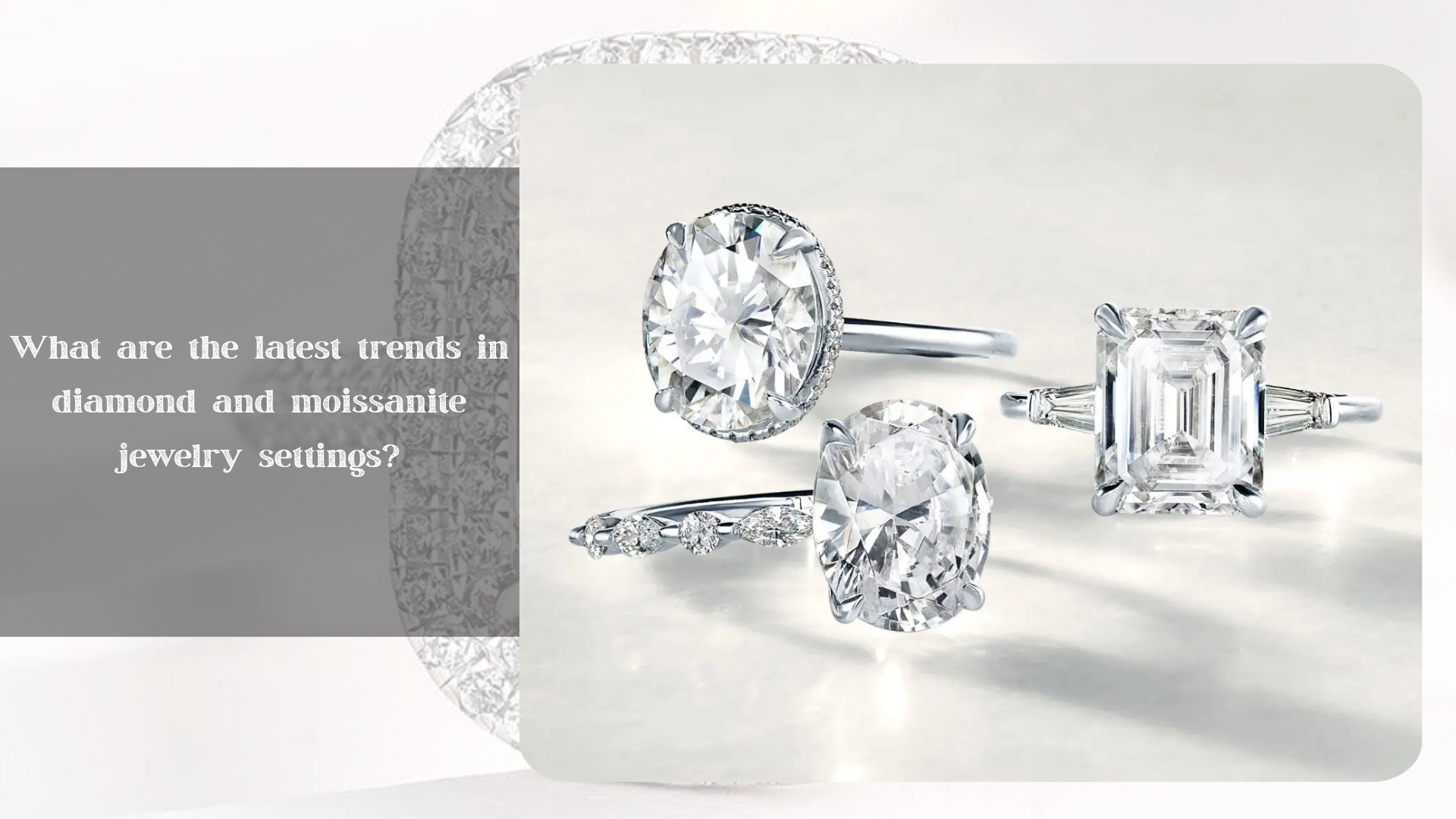 What are the latest trends in diamond and moissanite jewelry settings?